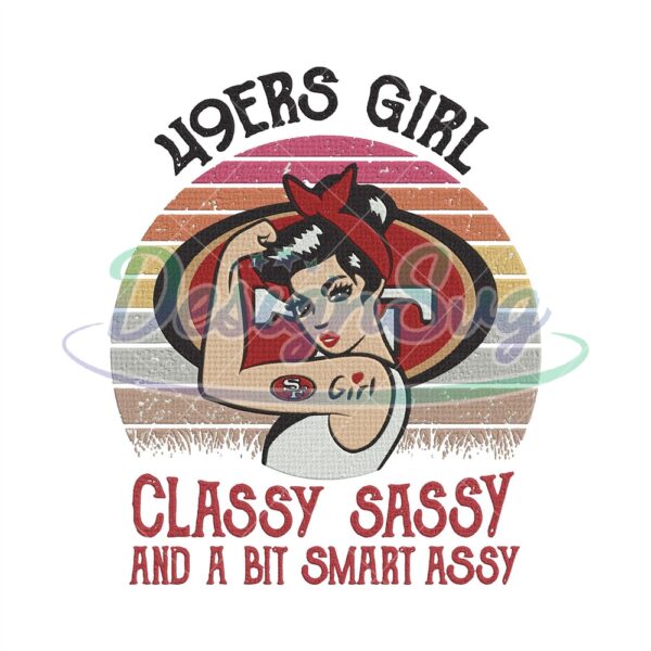49ers Girl Classy Sassy And A Bit Smart Assy Embroidery