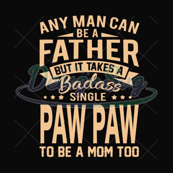 A Badass Single Paw Paw To Be A Mom Too Svg
