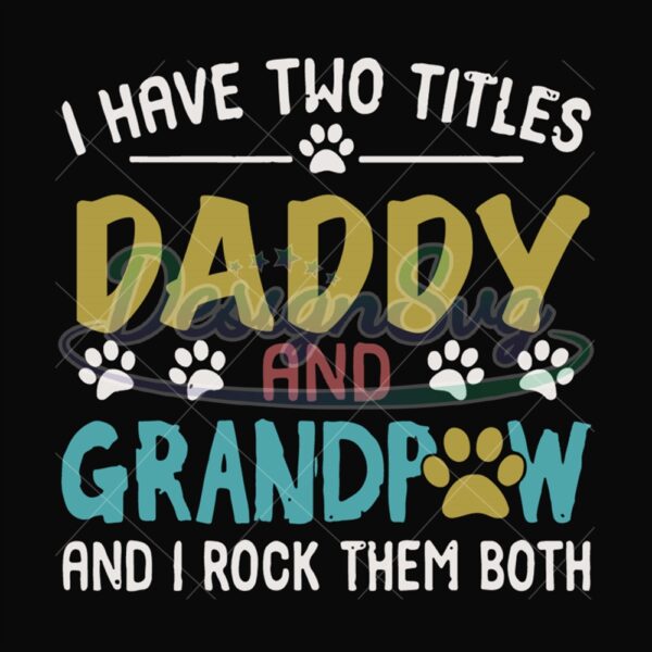 I Have Two Titles Daddy And Grandpaw Svg