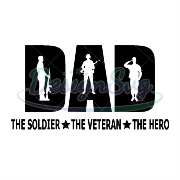 Dad The Soldier The Veteran The Hero Svg