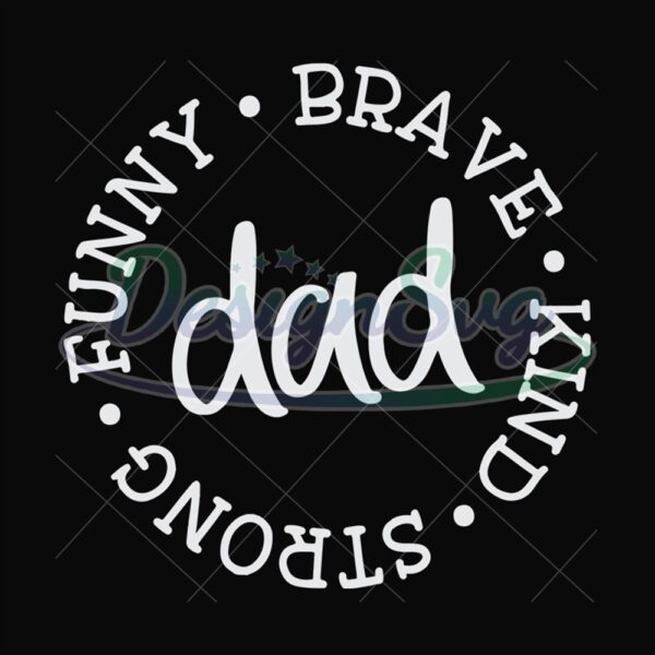 Dad Funny Brave Kind Strong Svg Silhouette