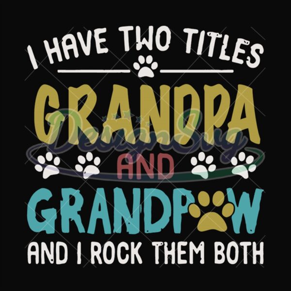 I Have Two Titles Grandpa And Grandpaw Svg