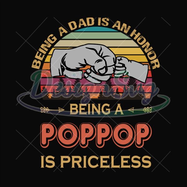 Being A Dad Is An Honor Being A Pop Pop Is Priceless Svg