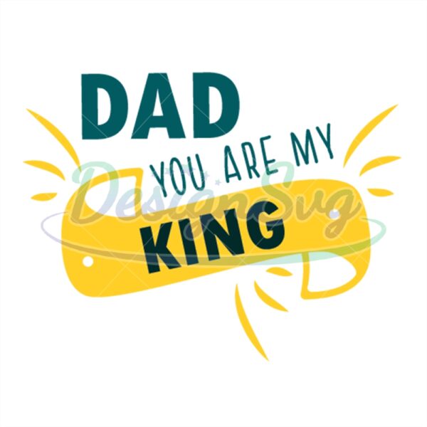 Dad You Are My King Svg File For Cricut