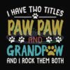 I Have Two Titles Paw Paw And Grandpaw Svg