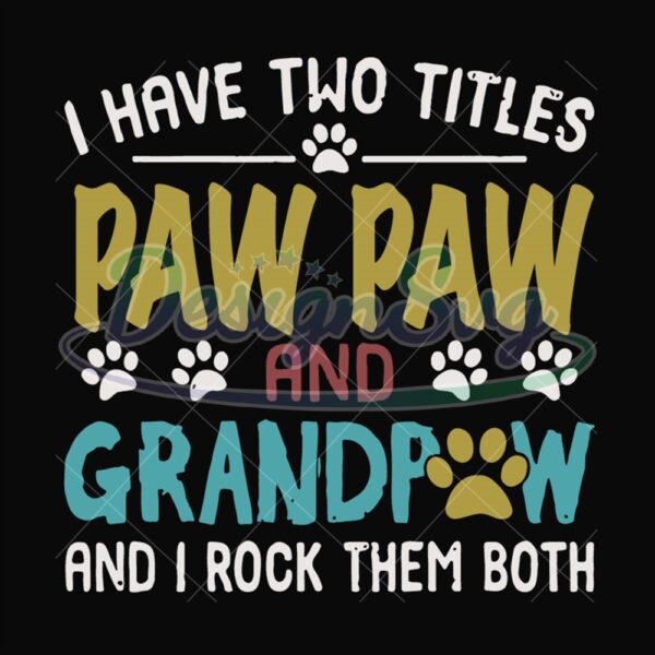 I Have Two Titles Paw Paw And Grandpaw Svg