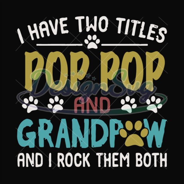 I Have Two Titles Pop Pop And Grandpaw Svg