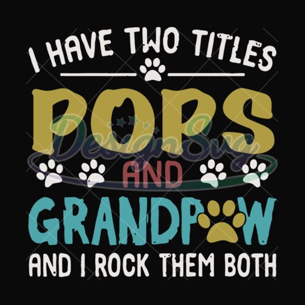 I Have Two Titles Pops And Grandpaw Svg