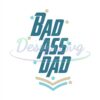 Badass Dad Svg Gifts For Daddy