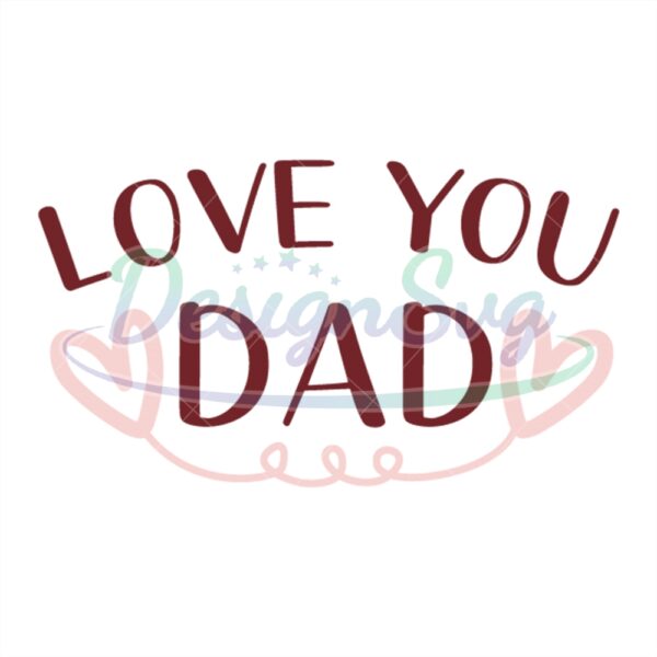 Love You Dad Svg Happy Father Printable
