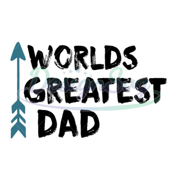 Worlds Greatest Dad Svg Best Daddy Ever