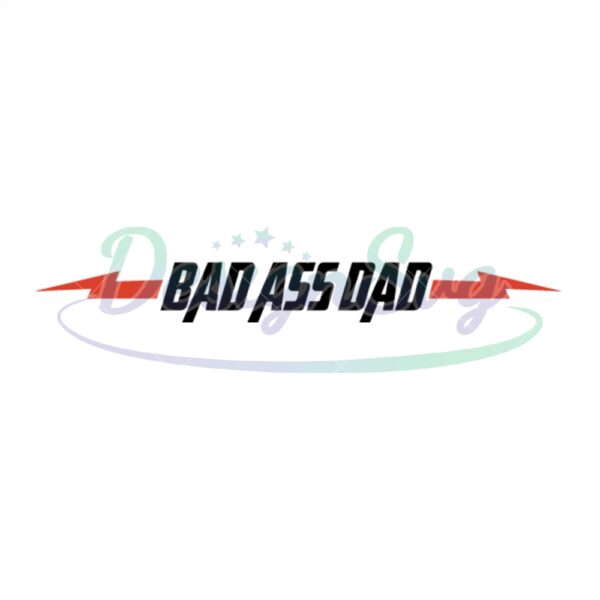 Bad Ass Dad Svg Gifts For Daddy Printable