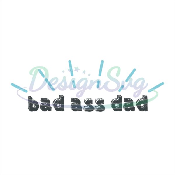 Bad Ass Dad Svg Gifts For Father Design