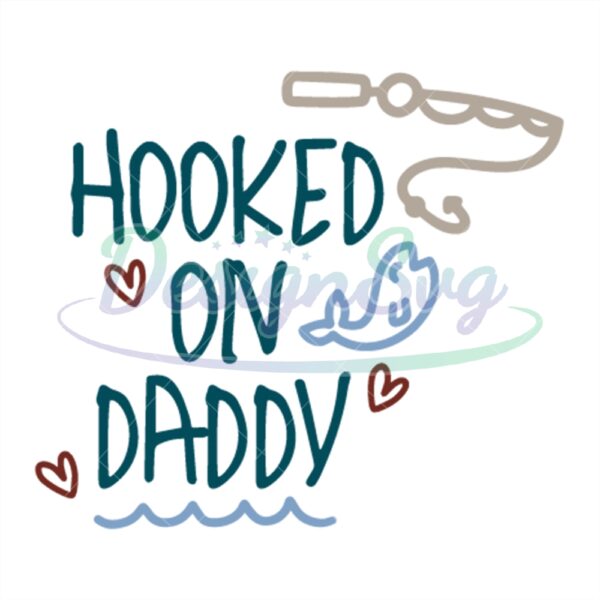 Hooked On Daddy Svg Gift For Fisher Design