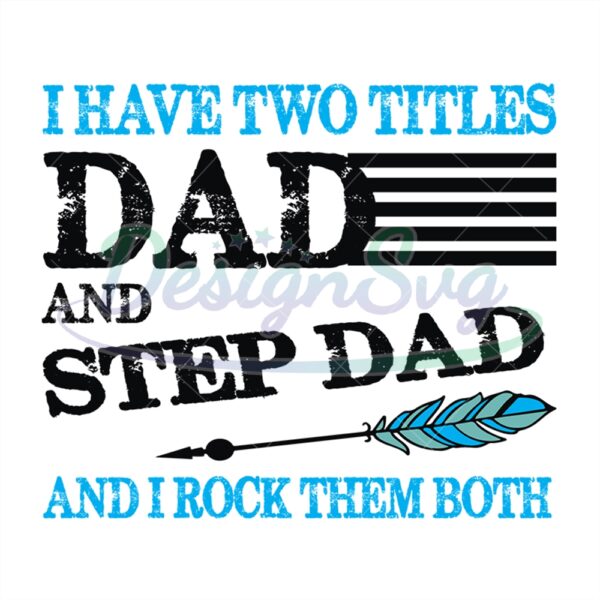 I Have Two Titles Dad And Step Dad And I Rock Them Both Svg