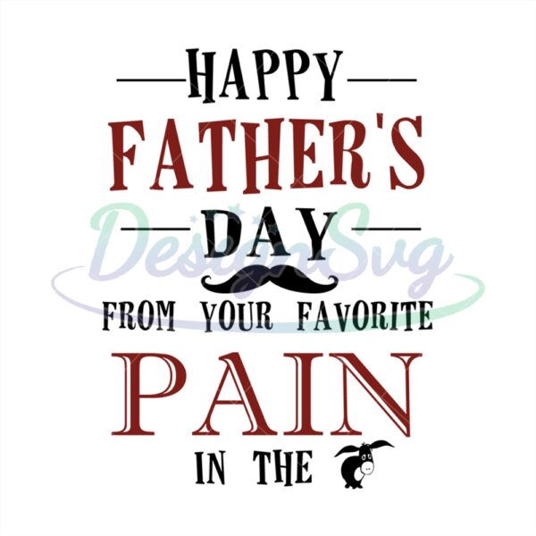 Happy Fathers Day From Your Favorite Pain In The Donkey Svg