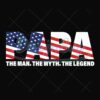Papa The Man The Myth The Legend US Svg