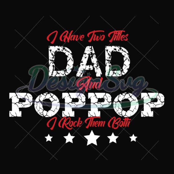 I Have Two Titles Dad And Pop Pop I Rock Them Both Svg