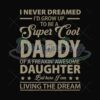 I Never Dreamed Id Grow Up To Be A Super Cool Daddy Svg
