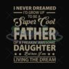 I Never Dreamed Id Grow Up To Be A Super Cool Father Svg