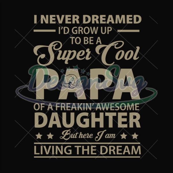 I Never Dreamed Id Grow Up To Be A Super Cool Papa Svg