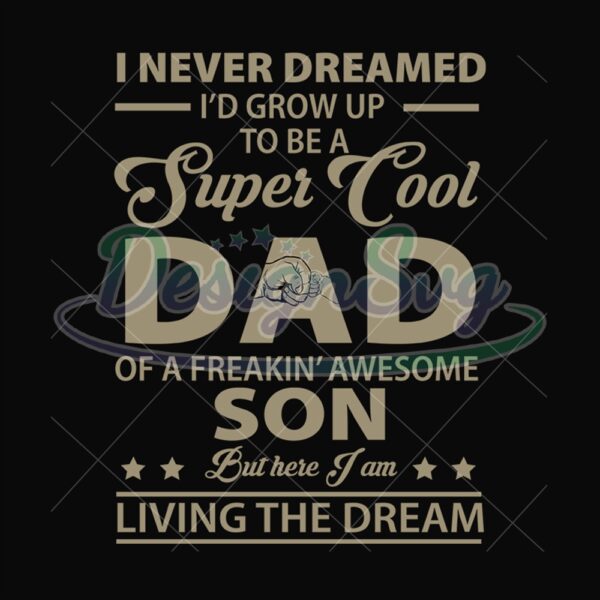 I Never Dreamed Id Grow Up To Be A Super Cool Dad Svg
