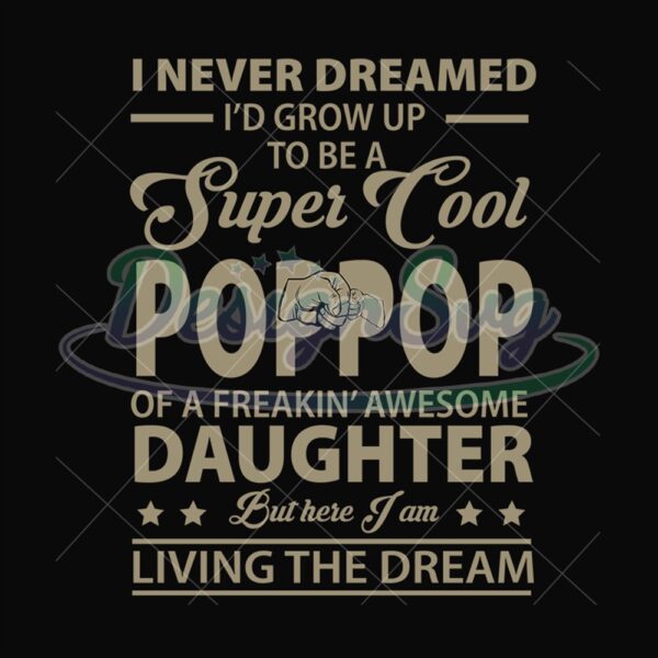 I Never Dreamed Id Grow Up To Be A Super Cool Pop Pop Svg