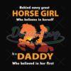 Behind Every Horse Girl Who Believes In Herself Is A Daddy Who Believe In Her First Svg