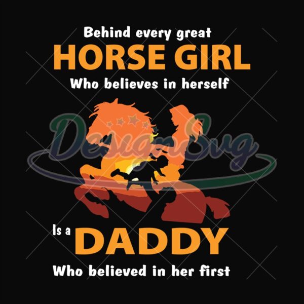 Behind Every Horse Girl Who Believes In Herself Is A Daddy Who Believe In Her First Svg