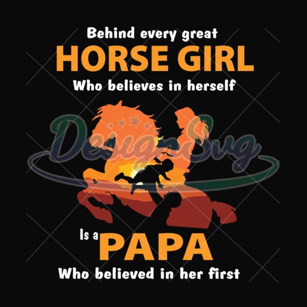 Behind Every Horse Girl Who Believes In Herself Is A Papa Who Believe In Her First Svg