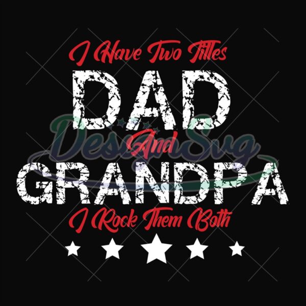 I Have Two Titles Dad And Grandpa Svg