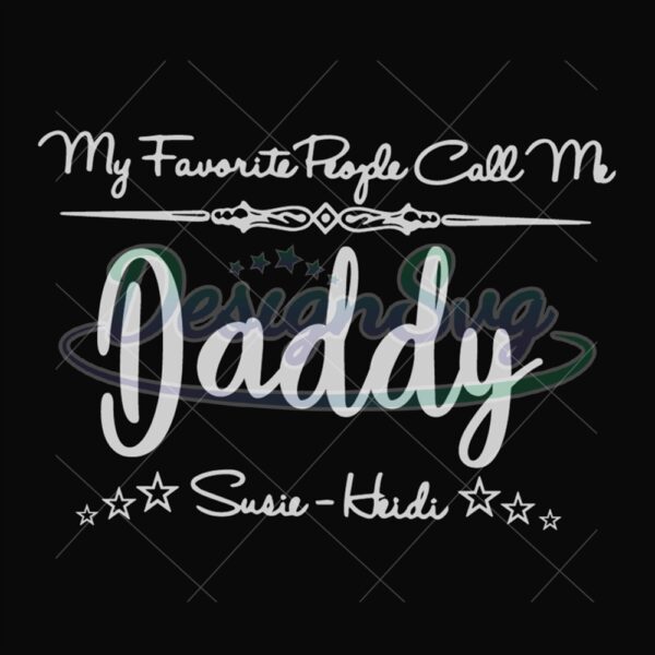 My Favorite People Call Me Daddy Design Svg