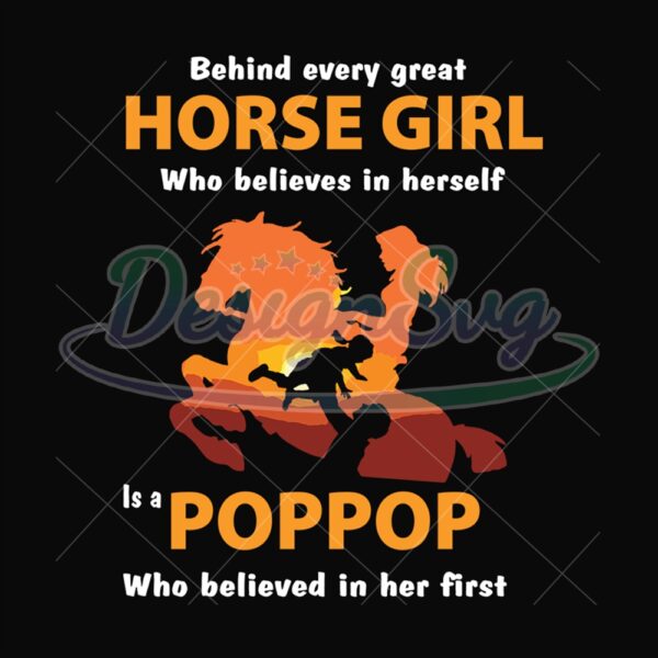 Behind Every Horse Girl Who Believes In Herself Is A Pop Pop Who Believe In Her First Svg