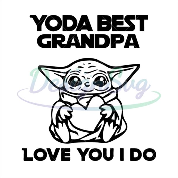 Yoda Best Grandpa Love You I Do Svg