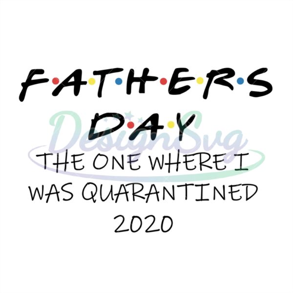 Fathers Day The One Where I Was Quarantined Svg