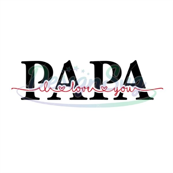 Papa I Love You Svg Gift For Father Design