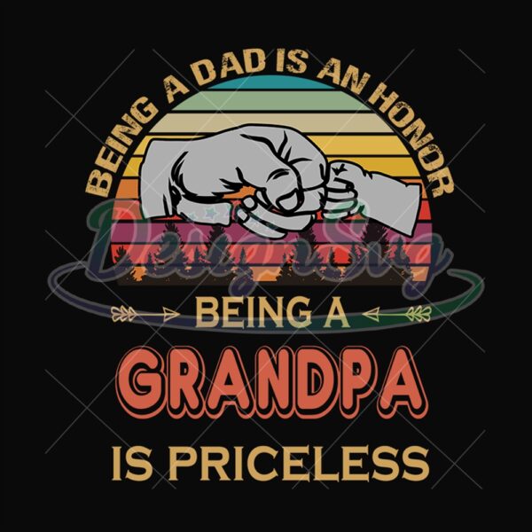 Being A Dad Is An Honor Being A Grandpa Is Priceless Svg