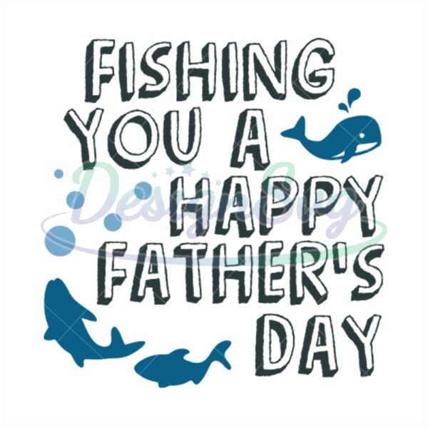 Fishing You A Happy Fathers Day Quotes Svg