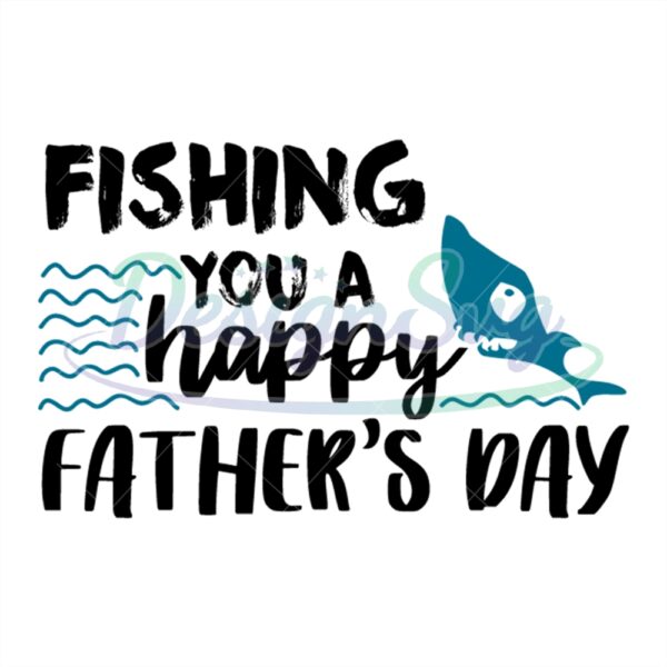 Fishing You A Happy Fathers Day Svg