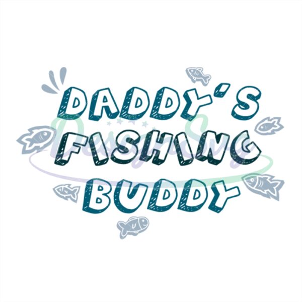 Daddys Fishing Buddy Fisher Svg