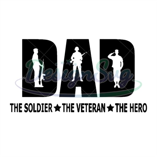 Dad The Soldier The Veteran The Hero Svg