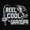 Reel Cool Grandpa Love Fishing Svg