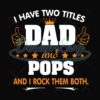 I Have Two Titles Dad And Pops And I Rock Them Both Svg