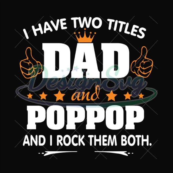 I Have Two Titles Dad And Pop Pop Svg And I Rock Them Both
