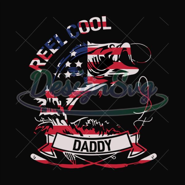 Reel Cool Daddy Fishing Flag Svg