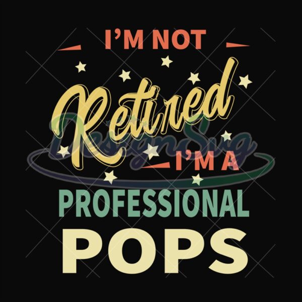 Im Not Retired Im A Professional Pops Svg