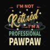 Im Not Retired Im A Professional Pawpaw Svg