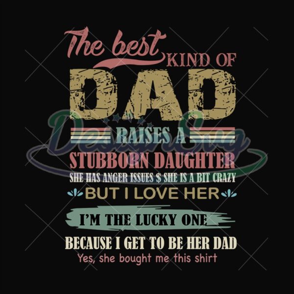 The Best Kind Of Dad Raises A Stubborn Daughter Svg
