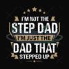 Im Not The Step Dad Im The Dad That Stepped Up Svg