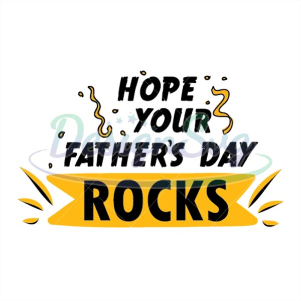 Hope Your Fathers Day Rocks Svg Happy Dad